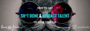 How-to-get-sh-t-done-&-attract-talent-to-your-startup